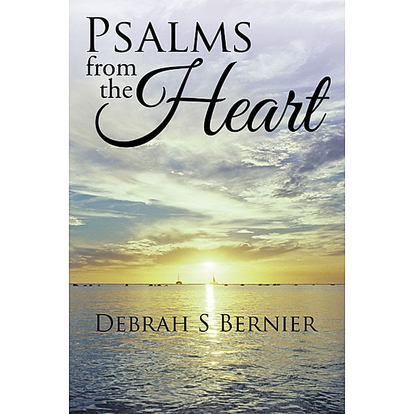 Psalms from the Heart, Debrah S Bernier