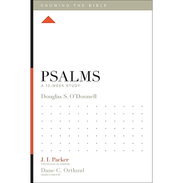 Psalms / Knowing the Bible, Douglas Sean O'Donnell