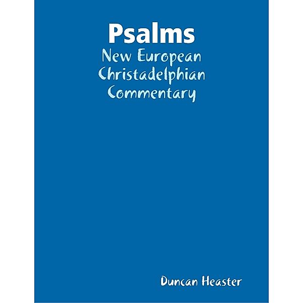 Psalms: New European Christadelphian Commentary, Duncan Heaster