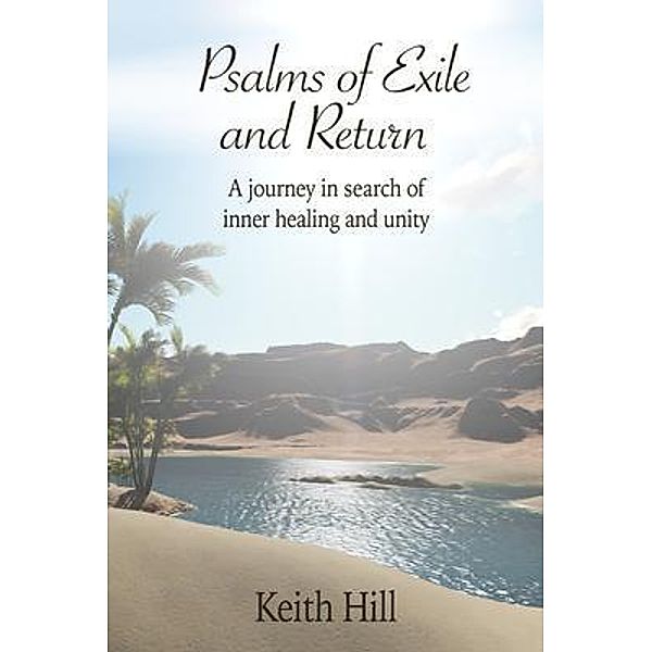 Psalms of Exile and Return / Classics of World Mysticism Bd.1, Keith Hill