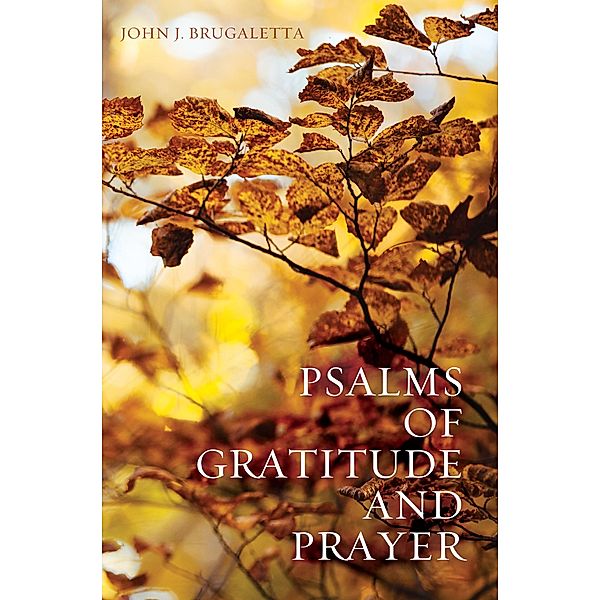 Psalms of Gratitude and Prayer, John J. Brugaletta