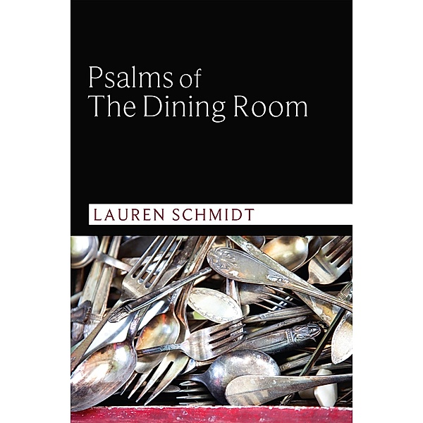 Psalms of the Dining Room, Lauren Schmidt