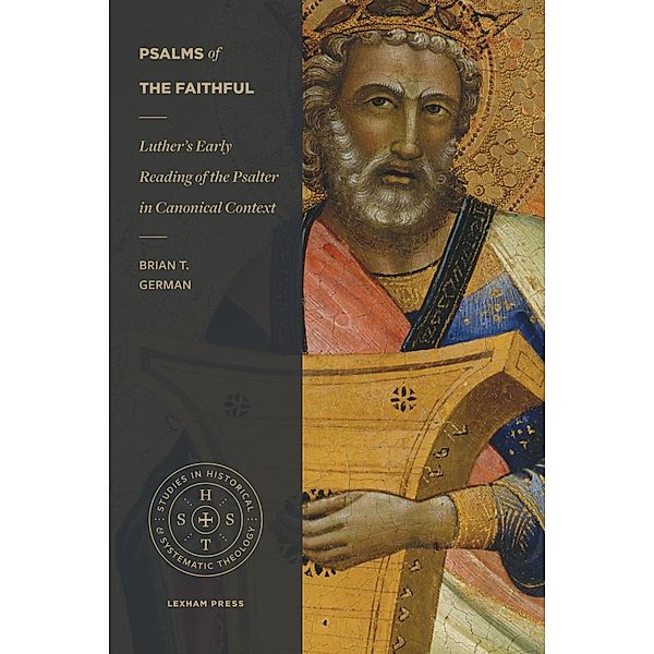 Psalms of the Faithful / Studies in Historical and Systematic Theology, Brian T. German