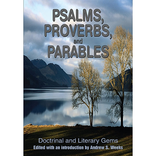 Psalms, Proverbs, and Parables, Andrew S. Weeks