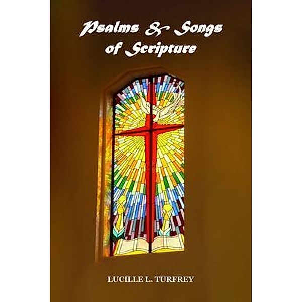 Psalms & Songs of Scripture, Lucille L. Turfrey