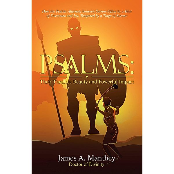 Psalms:Their Timeless Beauty and Powerful Impact, James A. Manthey