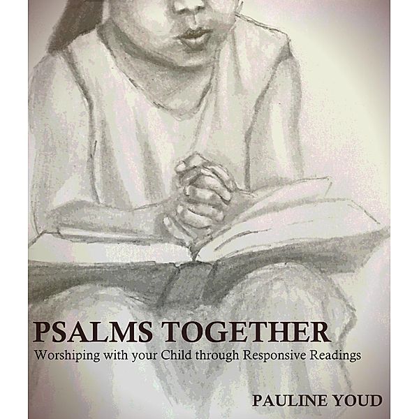 Psalms Together, Worshiping with Your Child Through Responsive Readings, Pauline Youd