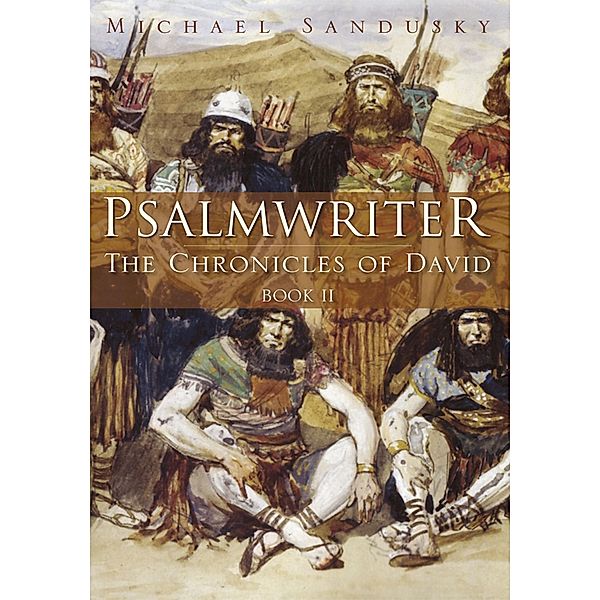 Psalmwriter: the Chronicles of David Book 2, Michael Sandusky