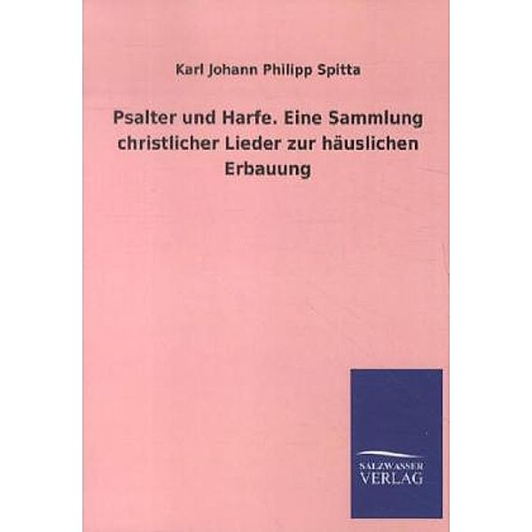 Psalter und Harfe. Eine Sammlung christlicher Lieder zur häuslichen Erbauung, Karl J. Ph. Spitta