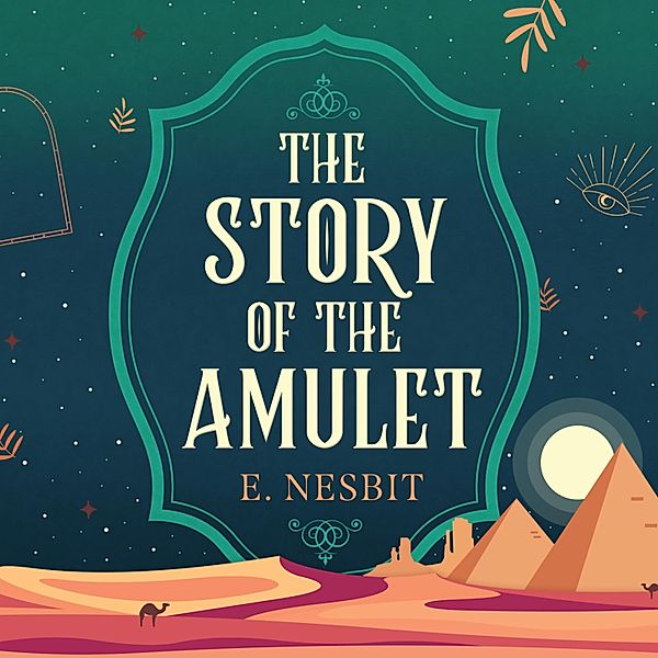 Psammead Trilogy - 3 - The Story of the Amulet, Edith Nesbit