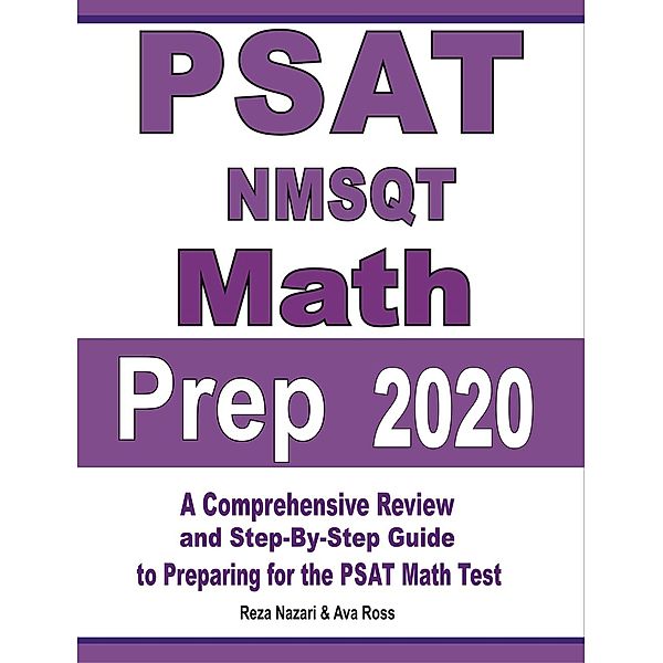 PSAT / NMSQT Math Prep 2020: A Comprehensive Review and Step-By-Step Guide to Preparing for the PSAT Math Test, Reza Nazari, Ava Ross
