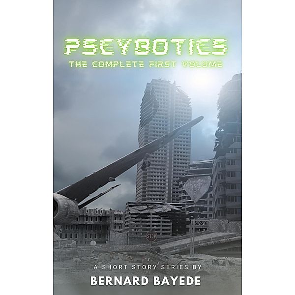 Pscybotics (The Complete First Volume), Bernard Bayede