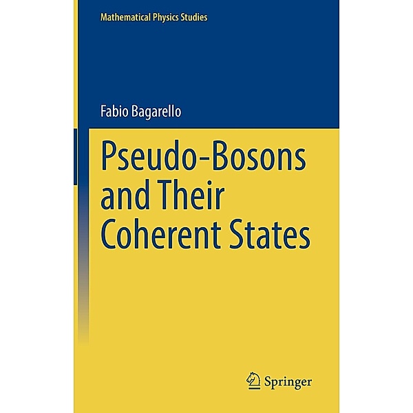 Pseudo-Bosons and Their Coherent States / Mathematical Physics Studies, Fabio Bagarello