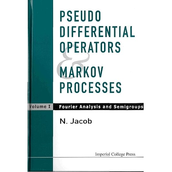 Pseudo Differential Operators And Markov Processes, Volume I: Fourier Analysis And Semigroups, Niels Jacob