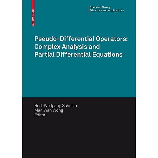 Pseudo-Differential Operators: Complex Analysis and Partial Differential Equations / Operator Theory: Advances and Applications Bd.205