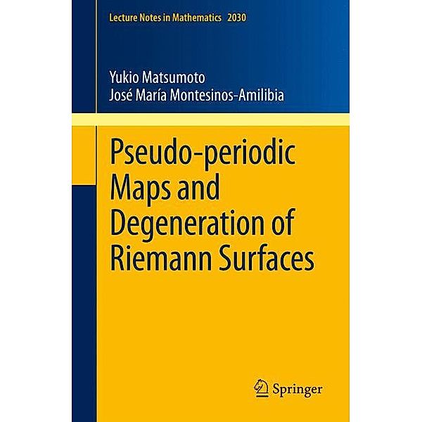 Pseudo-periodic Maps and Degeneration of Riemann Surfaces, Yukio Matsumoto, Jose M. Montesinos-Amilibia