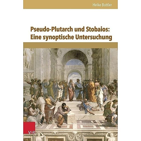 Pseudo-Plutarch und Stobaios: Eine synoptische Untersuchung, Heike Bottler