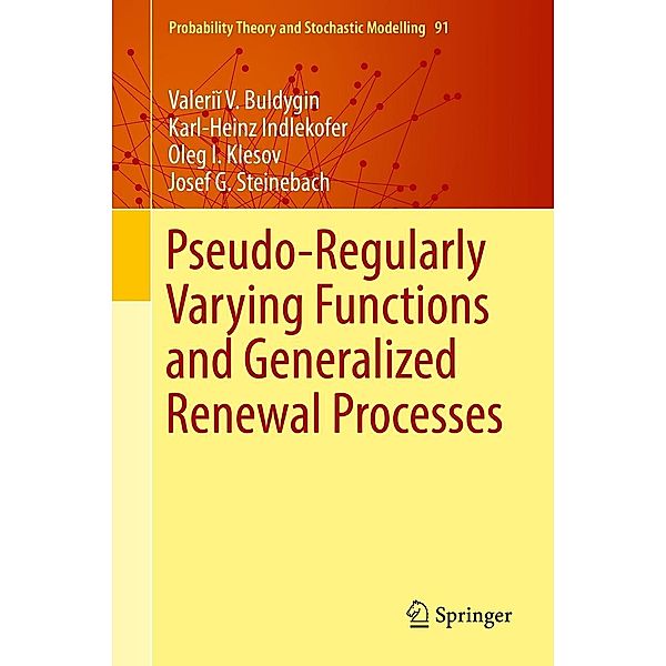 Pseudo-Regularly Varying Functions and Generalized Renewal Processes / Probability Theory and Stochastic Modelling Bd.91, Valerii V. Buldygin, Karl-Heinz Indlekofer, Oleg I. Klesov, Josef G. Steinebach