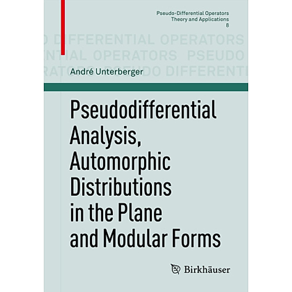 Pseudodifferential Analysis, Automorphic Distributions in the Plane and Modular Forms, André Unterberger