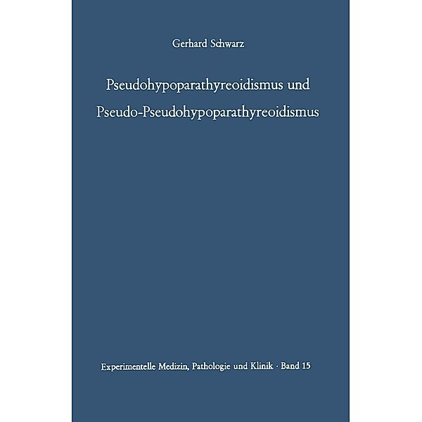 Pseudohypoparathyreoidismus und Pseudo-Pseudohypoparathyreoidismus / Experimentelle Medizin, Pathologie und Klinik Bd.15, G. Schwarz