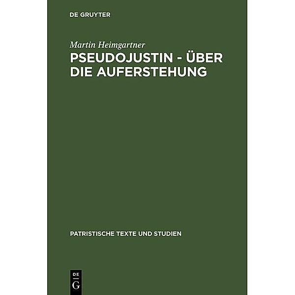 Pseudojustin - Über die Auferstehung / Patristische Texte und Studien Bd.54, Martin Heimgartner