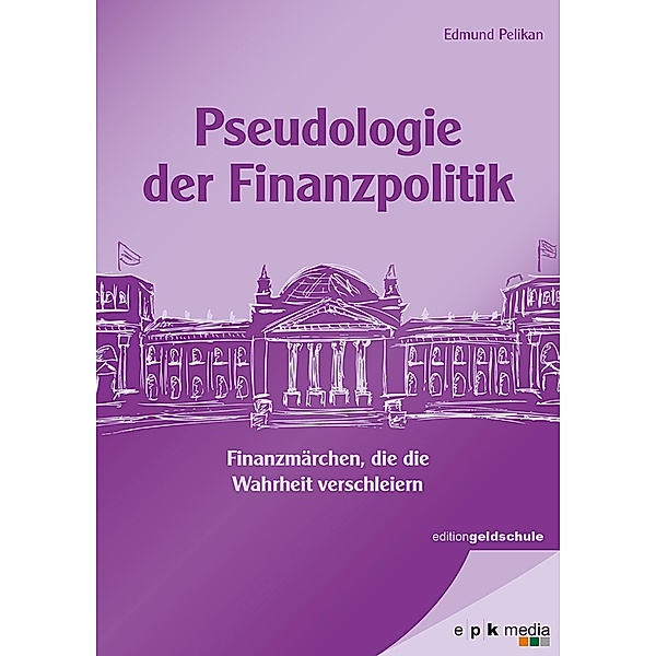 Pseudologie der Finanzpolitik, Edmund Pelikan