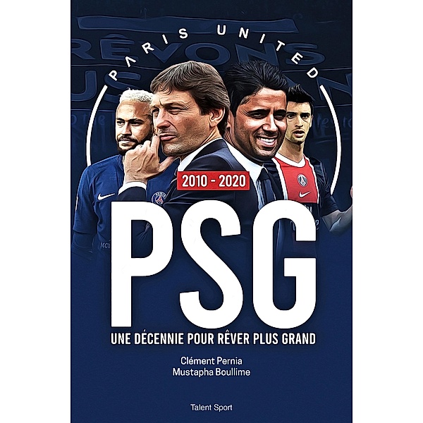 PSG 2010 - 2020 : Une décennie pour rêver plus grand / Football, Paris United, Clément Pernia, Mustapha Boullime