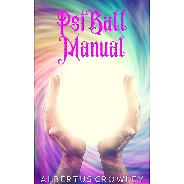 Psi Ball Manual, Albertus Crowley