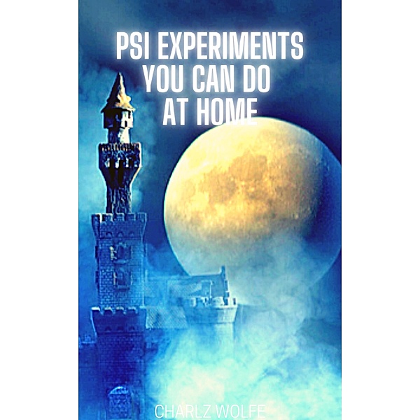 Psi Experiments You Can Do at Home, Charlz Wolfe