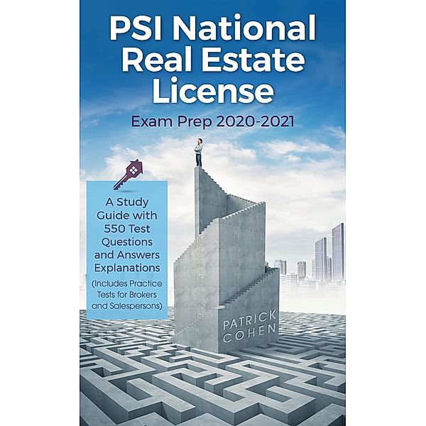 PSI National Real Estate License Exam Prep 2020-2021: A Study Guide with 550 Test Questions and Answers Explanations (Includes Practice Tests for Brokers and Salespersons), Patrick Cohen