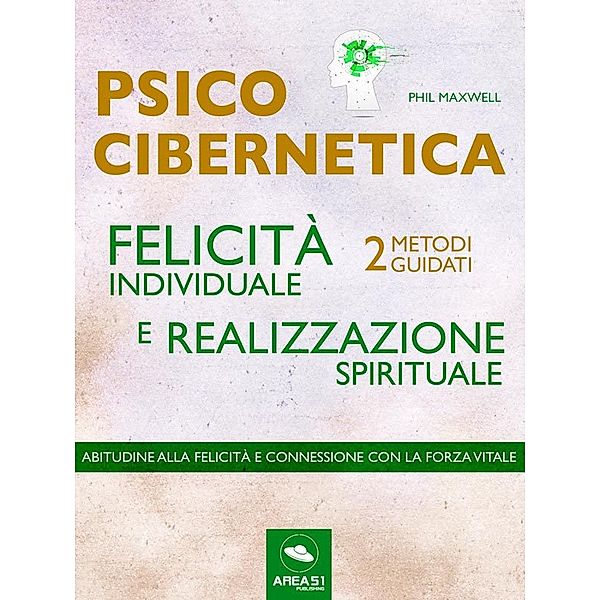 Psicocibernetica. Felicità individuale e realizzazione spirituale, Phil Maxwell