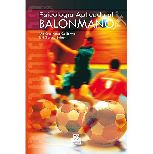 Psicología aplicada al balonmano / Psicología Deportiva, Ana Cruz Pérez Guillorme, Toni Gerona Salaet