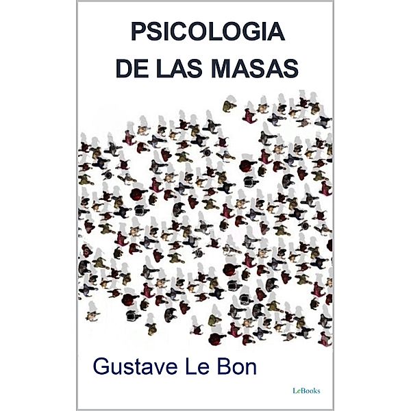 PSICOLOGIA DE LAS MASAS - Le Bon, Gustave Le Bon