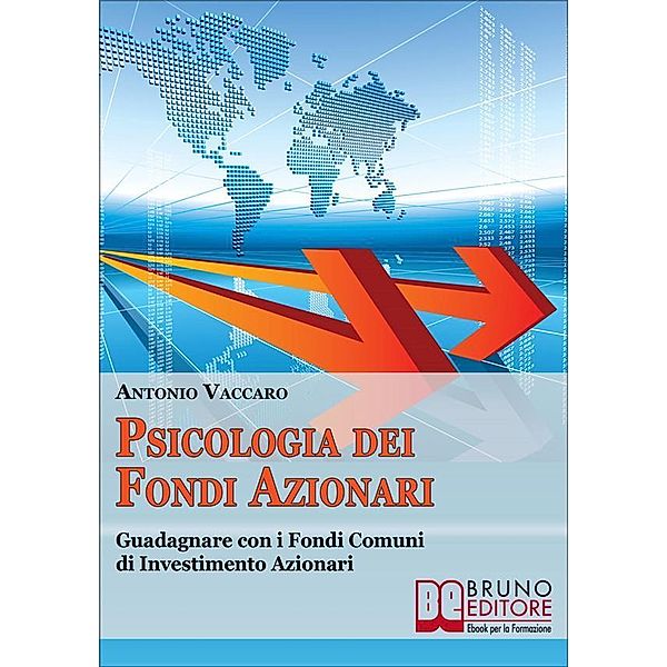 Psicologia dei Fondi Azionari. Guadagnare con i Fondi Comuni di Investimento Azionari. (Ebook Italiano - Anteprima Gratis), Antonio Vaccaro