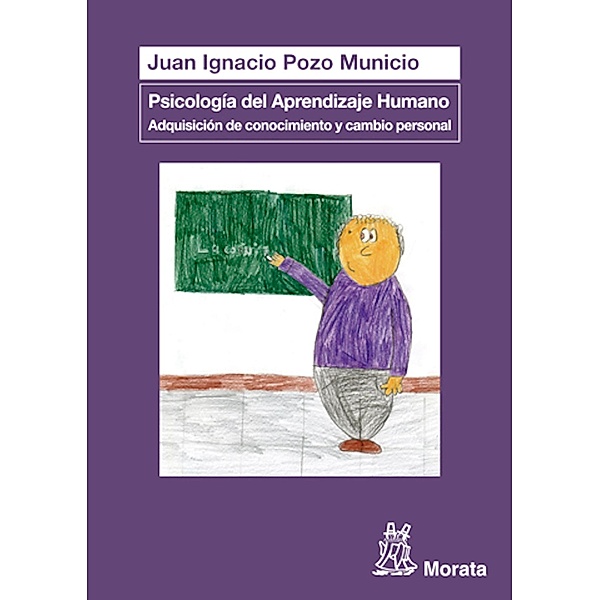 Psicología del Aprendizaje Humano: Adquisición de conocimiento y cambio personal, Juan Ignacio Pozo Municio