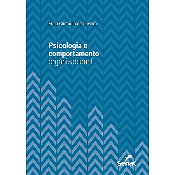 Psicologia e comportamento organizacional / Série Universitária, Érica Custódia de Oliveira