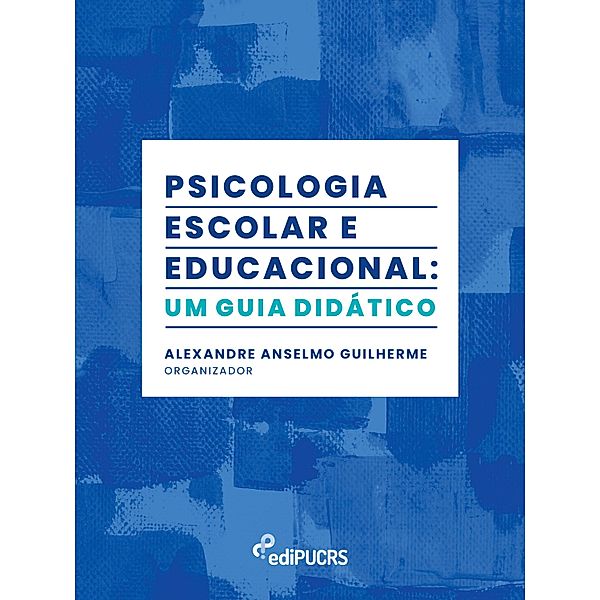Psicologia escolar e educacional: um guia didático, Alexandre Anselmo Guilherme