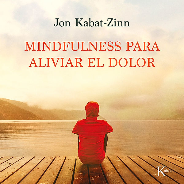 Psicología - Mindfulness para aliviar el dolor, Jon Kabat-Zinn