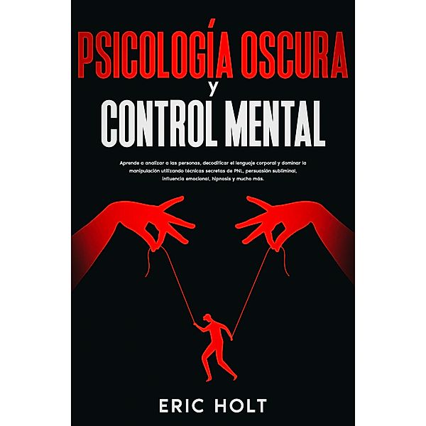 Psicología oscura y control mental, Eric Holt