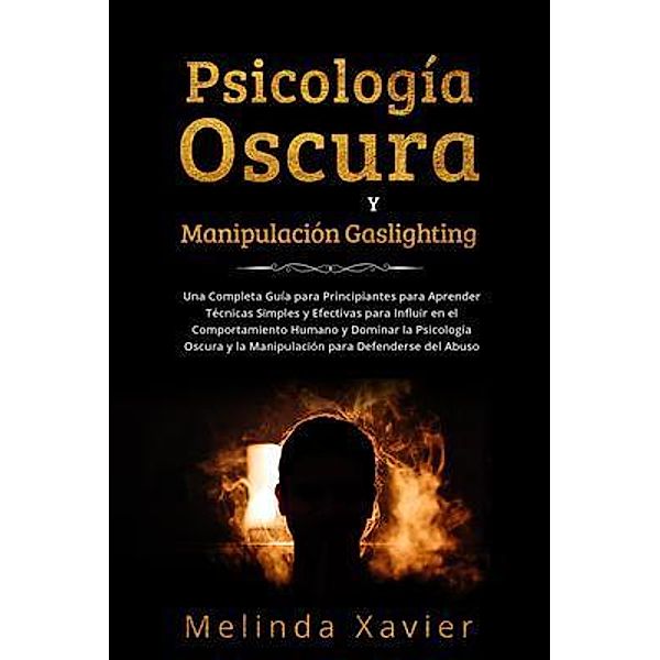 PSICOLOGÍA OSCURA Y MANIPULACIÓN GASLIGHTING, Melinda Xavier