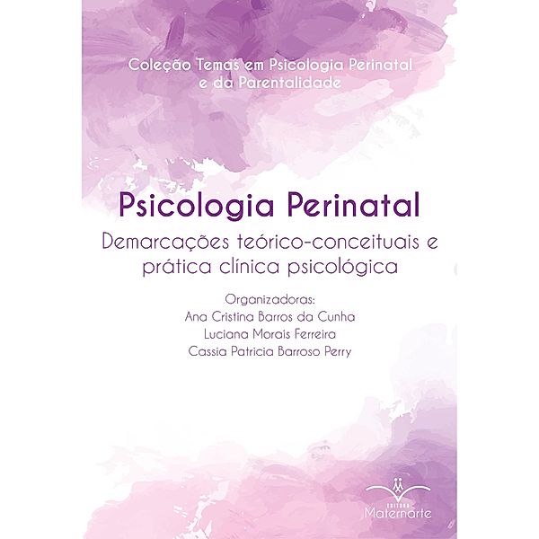 Psicologia Perinatal, Ana Cristina Barros da Cunha, Cassia Patricia Barroso Perry, Luciana Morais Ferreira, Mariana Braga Rodrigues, Kamille Satie Takehara Vieira, Mayara Monteiro Fernandes Nascimento