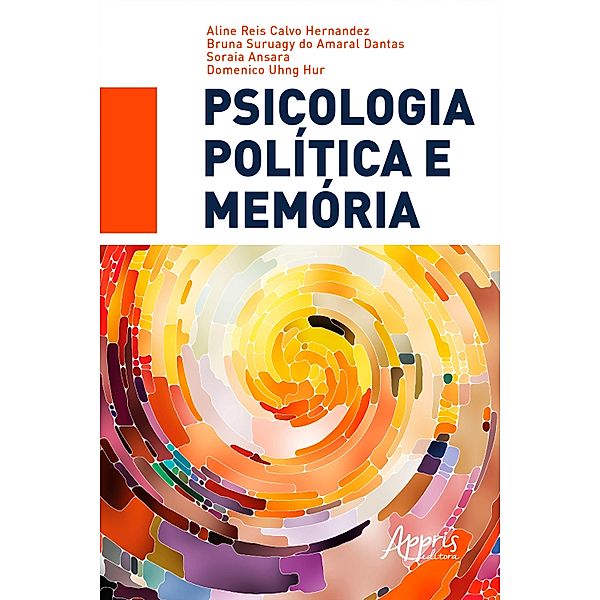 Psicologia Política e Memória, Aline Reis Calvo Hernandez, Bruna Suruagy do Amaral Dantas, Soraia Ansara, Domenico Uhng Hur