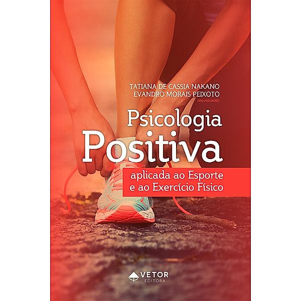 Psicologia positiva aplicada ao esporte e ao exercício físico, Tatiana de Cássia Nakano, Evandro Morais Peixoto