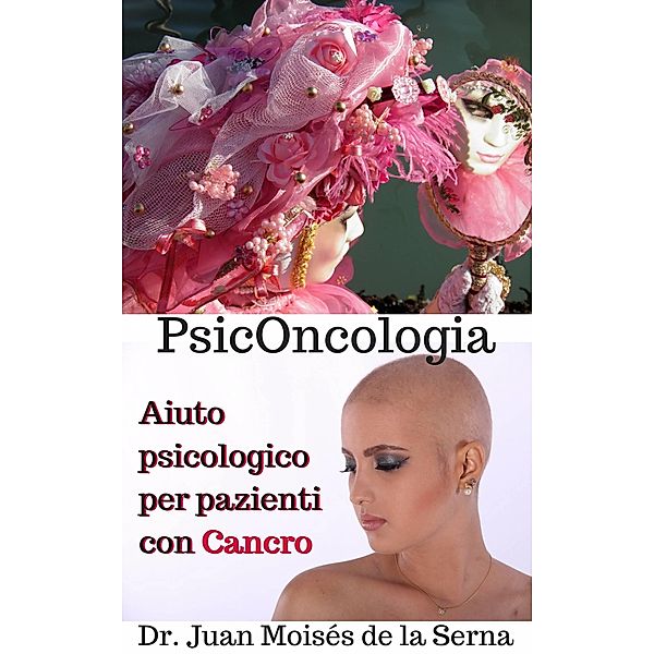 PsicOncologia: Aiuto psicologico per pazienti con Cancro, Juan Moises de la Serna