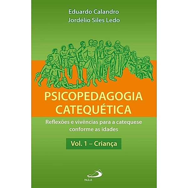 Psicopedagogia catequética - Vol. 1 - Criança / Catequese conforme as idades Bd.1, Eduardo Calandro, Jordélio Siles Ledo