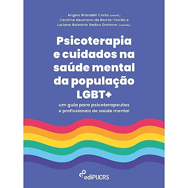 Psicoterapia e cuidados na saúde mental da população LGBT+: um guia para psicoterapeutas e profissionais de saúde mental, Angelo Brandelli Costa, Carolina Neumann de Barros-Falcão, Luciana Balestrin Redivo Drehmer