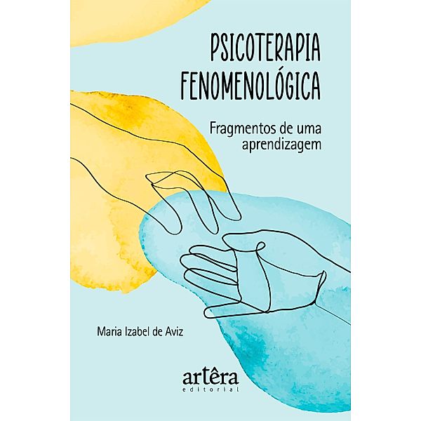 Psicoterapia Fenomenológica: Fragmentos de uma Aprendizagem, Maria Izabel de Aviz