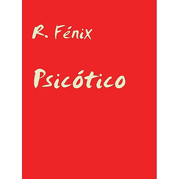 Psicótico, R. Fénix