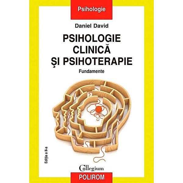 Psihologie clinica ¿i psihoterapie. Fundamente. Edi¿ia a II-a / Collegium, David Daniel