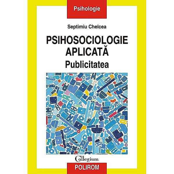 Psihosociologie aplicata. Publicitatea / Collegium, Septimiu Chelcea